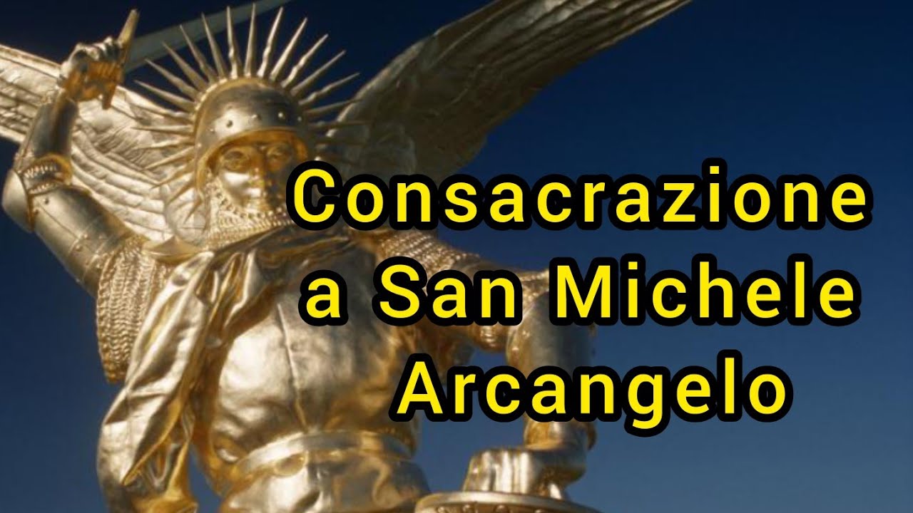 Consacrazione A San Michele Arcangelo La Consacrazione a San Michele - YouTube