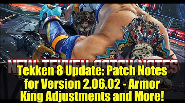 Tekken 8 Update: Patch Notes for Version 2.06.02 - Armor King Adjustments and More!