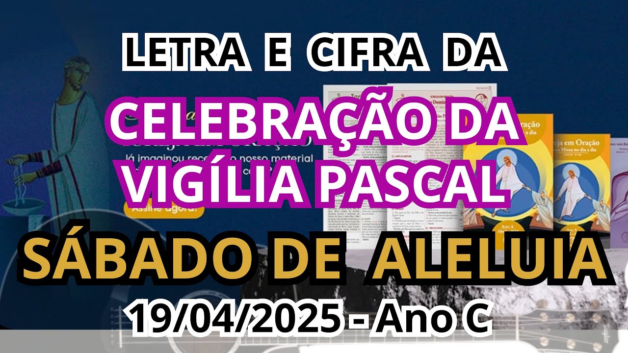 SÁBADO DE ALELUIA - VIGÍLIA PASCAL - 19/04/2025 - Ano C ...