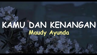 Kamu Dan Kenangan | Maudy Ayunda ( lirik )