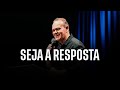 SEJA A RESPOSTA