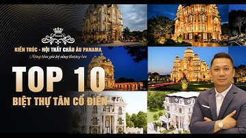 Kiến Trúc Biệt Thự Tân Cổ Điển - Top 10 Mẫu thiết kế tuyệt đẹp tại Panama