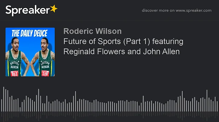 Future of Sports (Part 1) featuring Reginald Flowe...