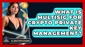 What Is Multisig For Crypto Private Key Management? - All About Crypto Exchanges