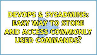 DevOps & SysAdmins: Easy way to store and access commonly used commands? (2 Solutions!!) Net Worth
