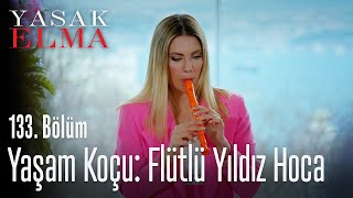 Yaşam Koçu: Flütlü Yıldız Hoca - Yasak Elma 133. Bölüm