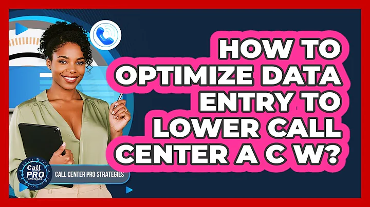 How To Optimize Data Entry To Lower Call Center ACW?