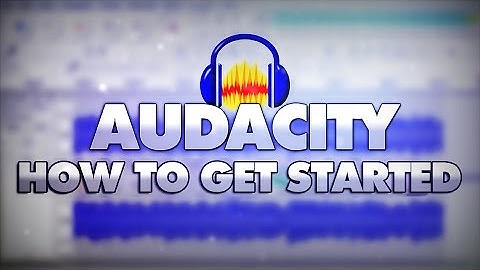 How To Get Started In Audacity - Tutorial #27
