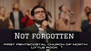 Not Forgotten by (David Jennings) First Pentecostal Church of North Little Rock
