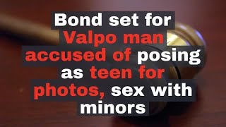WATCH NOW: Bond set for Valpo man accused of posing as teen for photos, sex with minors