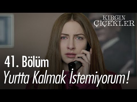 Yurtta kalmak istemiyorum! - Kırgın Çiçekler 41. Bölüm