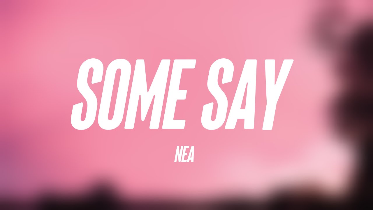 Some Say - Nea [Lyrics Video] 🗯 - YouTube