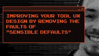 Details Improving Your Tool UX Design by Removing the Faults of Sensible Defaults Update