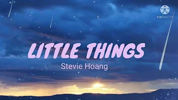 Stevie Hoang - Little Things (Lyrics)