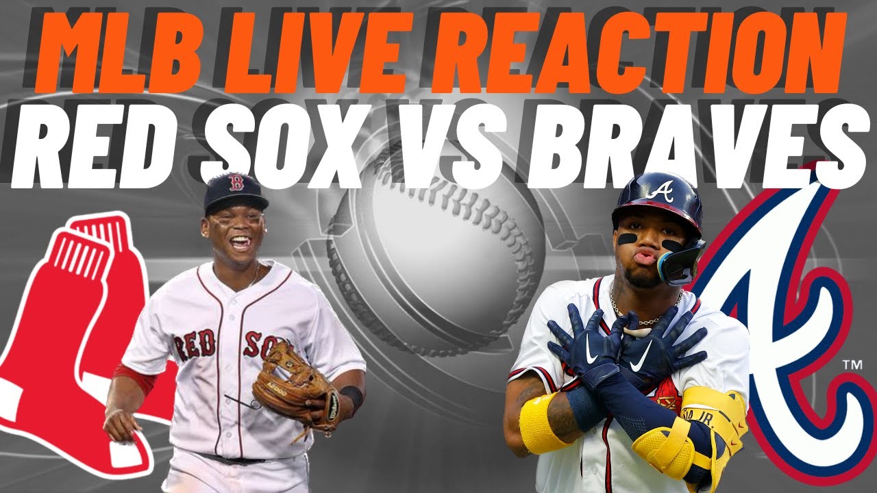 Boston Red Sox vs Atlanta Braves Live Reaction PLAY BY PLAY MLB
