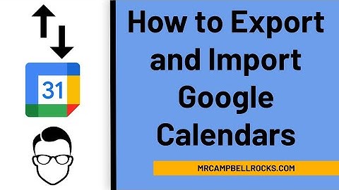 How to Export and Import Google Calendars