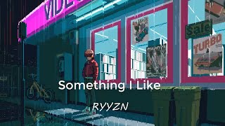 RYYZN - Something I Like [Copyright Free] (lyrics)