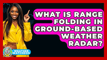 What Is Range Folding In Ground-based Weather Radar? - Weather Watchdog