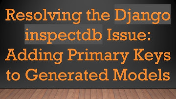 Resolving the Django inspectdb Issue: Adding Primary Keys to Generated Models