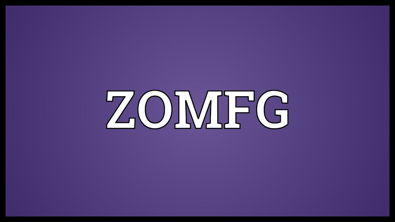 ZOMFG Meaning