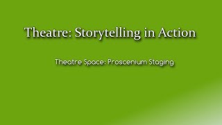 Theatre: Storytelling in Action - Proscenium Staging