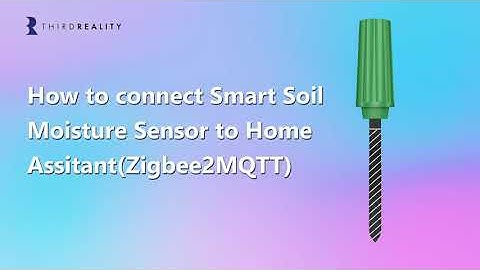 How to connect the Third Reality Smart Soil Moisture Sensor to Home Assitant （Z2M）