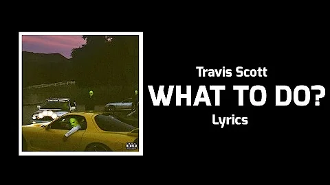 Travis Scott - WHAT TO DO? (Lyrics) ft. Don Toliver