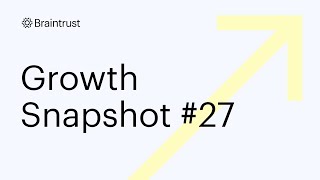 Braintrust Growth Snapshot #27