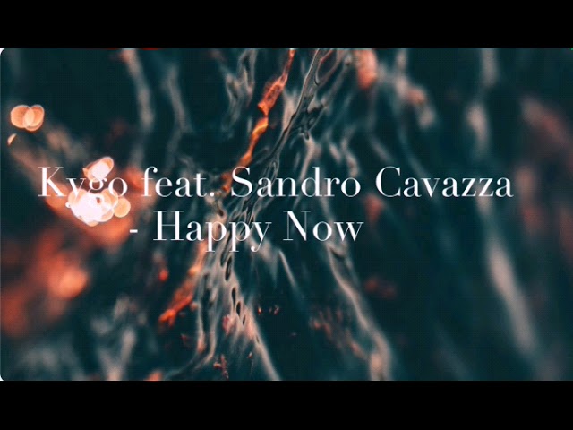 Kygo ft. Sandro cavazza -Happy now Lyrics video