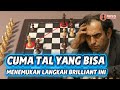 Kombinasi Tal yang Tak Masuk Akal!
