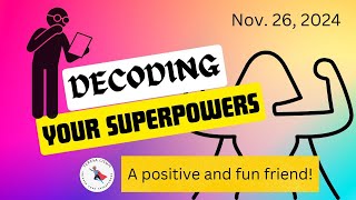 Nov  26, 2024 Decoding Your Superpowers: Great friend!