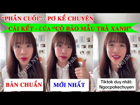 [Phần Cuối - Pơ Kể Chuyện] "Cái Kết" Của Cô Bảo Mẫu Trà Xanh ♥