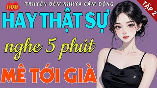 PHẦN 2 Kể Truyện Đêm Khuya Hay Thật Sự Nghe 5 Phút Mê Tới Già-Câu Chuyện Cảm Động Top 1 Youtube 2025
