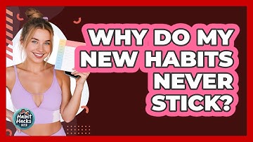 Why Do My New Habits Never Stick? - Habit Hacks Hub