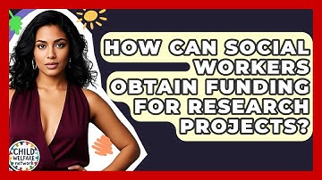 How Can Social Workers Obtain Funding For Research Projects? - Child Welfare Network