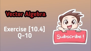 Class 12 Ex 10.4 Q10 Math | Vector Algebra | Q10 Ex 10.4 Class 12 Math | Ex 10.4 Q10 Class 12 Math