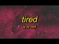 CJ SO COOL - TIRED (Lyrics) | i be poppin bottles sparkles and champagne