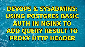 DevOps & SysAdmins: Using Postgres Basic Auth in NGINX to add query result to Proxy HTTP Header