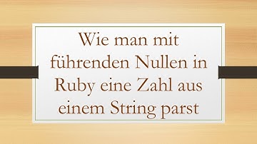 Wie man mit führenden Nullen in Ruby eine Zahl aus einem String parst