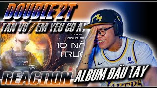 (REACTION) Double2T -  Tan Vỡ \& Em Yêu Cô Ấy | 10 Năm Trước Album | ALBUM ĐẦU TAY !
