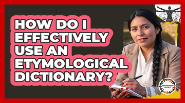 How Do I Effectively Use An Etymological Dictionary?