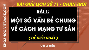 Lịch sử 11 Bài 1: Một số vấn đề chung về cách mạng tư sản | Chân trời sáng tạo