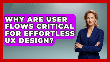 Why Are User Flows Critical For Effortless UX Design? - Design Tool Unlocked