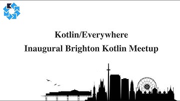 Kotlin/Everywhere - Inaugural Brighton Kotlin Meetup