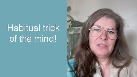 Habitual trick of the mind! Bite size - 1st Fetter