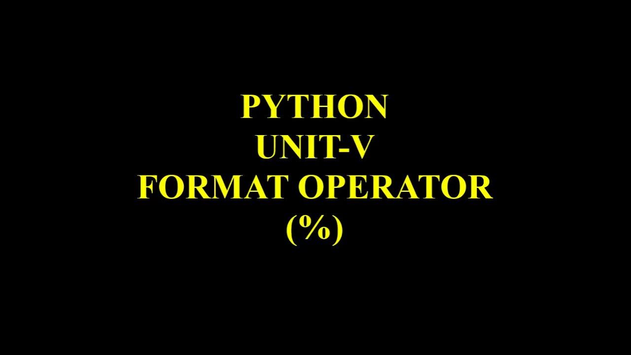 PYTHON UNIT V - FORMAT OPERATOR - YouTube