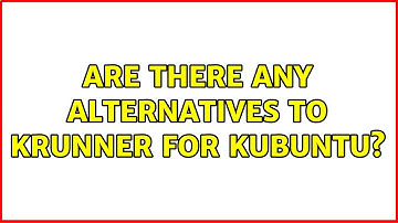 Ubuntu: Are there any alternatives to KRunner for Kubuntu? (2 Solutions!!)