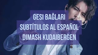 Gesi Bağları - Dimash Kudaibergen (Subtitulos Al Español)