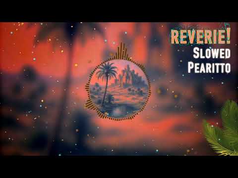 Pearitto - REVERIE! (Slowed)