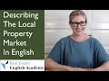 Describing The Local Property Market in English | English For Real Estate | Learn English